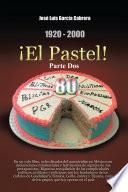 1920-2000 El Pastel! Parte Dos