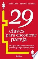Libro 29 Claves Para Encontrar Pareja: Una Guia Para Cerrar Relaciones Pasadas y Elegir un Buen Amor = 29 Keys to Finding a Partner