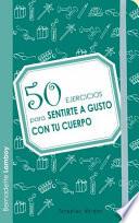 50 ejercicios para sentirte a gusto con tu cuerpo / 50 Exercises to Feel Comfortable with your Body