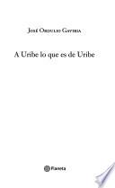 A Uribe lo que es de Uribe