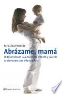 Libro Abrázame, mamá. El desarrollo de la autoestima infantil y juvenil