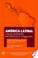 Libro América Latina: nuevas relaciones hemisféricas e integración