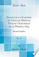 Anales de la Academia de Ciencias Médicas, Físicas y Naturales de la Habana, 1873, Vol. 10