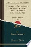 Anales de la Real Academia de Ciencias Medicas, Fisicas y Naturales de la Habana, 1871, Vol. 8