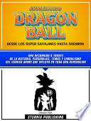 Libro Analizando Dragon Ball - Desde Los Super Saiyajines Hasta Shenron