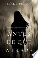 Libro Antes De Que Atrape (Un Misterio con Mackenzie White—Libro 9)