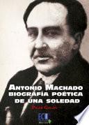 Libro Antonio Machado. Biografía poética de una soledad