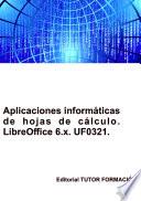 Libro Aplicaciones informáticas de hojas de cálculo. Libre Office Calc 6.x. UF0321.