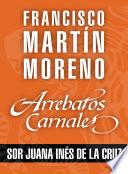 Libro Arrebatos carnales. Sor Juana Inés de la Cruz