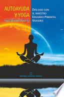 Libro Autoayuda y yoga. Diálogo con el Maestro Eduardo Pimentel Vázquez