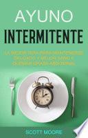 Libro Ayuno Intermitente: La Mejor Guía Para Mantenerse Delgado Y Mejor Sano Y Quemar Grasa Abdominal