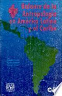 Balance de la antropología en América Latina y el Caribe