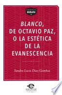 Libro Blanco, de Octavio Paz, o la estética de la evanescencia