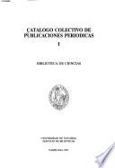 Catálogo colectivo de publicaciones periódicas: Biblioteca de Ciencias