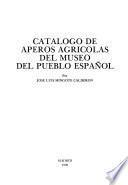 Catálogo de aperos agrícolas del Museo del Pueblo Espanol