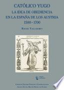 Libro Católico yugo. La idea de obediencia en la España de los Austria, 1500-1700