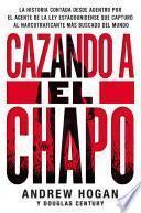 Cazando A El Chapo - Andrew Hogan Douglas Century