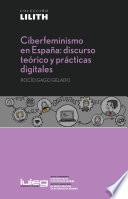 Ciberfeminismo en España: discurso teórico y prácticas digitales