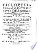 Ciclopedia ovvero Dizionario universale delle arti e delle scienze, che contiene una esposizione de' termini, ed una relazione delle cose significate da' medesimi nelle arti liberali e meccaniche, e nelle scienze umane e divine ...