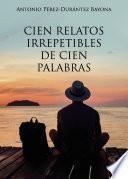 Libro Cien relatos irrepetibles de cien palabras