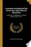 Libro Comedias Escojidas[sic] del Doctor Don Juan Pérez de Montalván: Cumplir Con Su Obligación. La Toquera Vizcaina (1827. 272 P.)...
