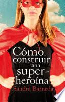 Cómo construir una superheroína
