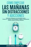 Libro Cómo Empezar las Mañanas sin Distracciones y Adicciones