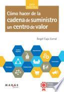 Libro Cómo hacer de la cadena de suministro un centro de valor