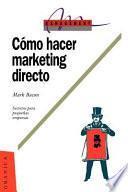 Libro Como Hacer Marketing Directo: Secretos Para la Pequena Empresa