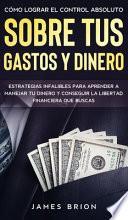 Libro Cómo Lograr el Control Absoluto sobre tus Gastos y Dinero