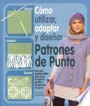 Como utilizar, adaptar y disenar patrones de punto / How to Use, Adapt and Design Knitting Patterns