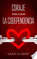 Coraje para curar la codependencia