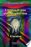 Libro Crónica de una absurda obsesión