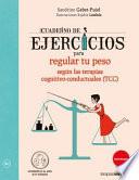 Libro Cuaderno de Ejercicios Para Regular Tu Peso Segun Las Terapias Cognitivo-Conductuales (Tcc)