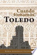 Libro Cuando Tomamos Toledo