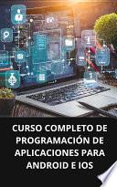 Libro CURSO COMPLETO DE PROGRAMACIÓN DE APLICACIONES PARA ANDROID E IOS