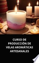 Libro CURSO DE PRODUCCIÓN DE VELAS AROMÁTICAS ARTESANALES