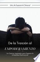 Libro De la Traición al Empoderamiento: Un Camino Inspirador para Superar la Infidelidad Matrimonial