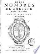 De los nombres de Christo en dos libros, por el maestro fray Luys de Leon
