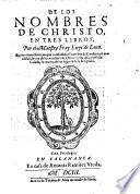 De los nombres de Christo en tres libros. Quinta impression, en que va anadido el nombre de Cordere etc