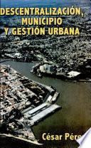 Descentralización, municipio y gestión urbana
