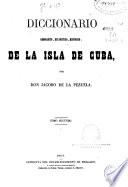 Diccionario geografico, estadistico, historico de la Isla de Cuba: ( 572 p.)