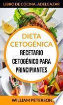 Libro Dieta Cetogénica. Recetario cetogénico para principiantes (Libro de cocina: Adelgazar)