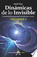 Libro Dinámicas de lo Invisible - Volumen 1: Conocimiento para entender el mundo que no vemos
