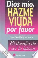 Dios Mio, Hazme Viuda Por Favor / God, Please Make Me A Widow