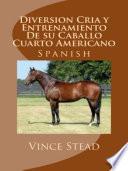 Libro Diversion Cria y Entrenamiento De su Caballo Cuarto Americano