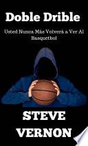 Libro Doble Drible Usted Nunca Más Volverá a Ver Al Basquetbol