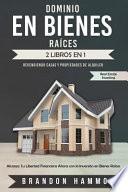 Libro Dominio En Bienes Raíces: Revendiendo Casas Y Propiedades de Alquiler (2 Libros En 1): Alcanza Tu Libertad Financiera Ahora Con La Inversión En