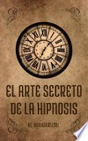 Libro El arte secreto de la hipnosis: para convertirse en un maestro hipnotizador