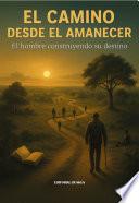 Libro El camino desde el amanecer: El hombre construyendo su destino